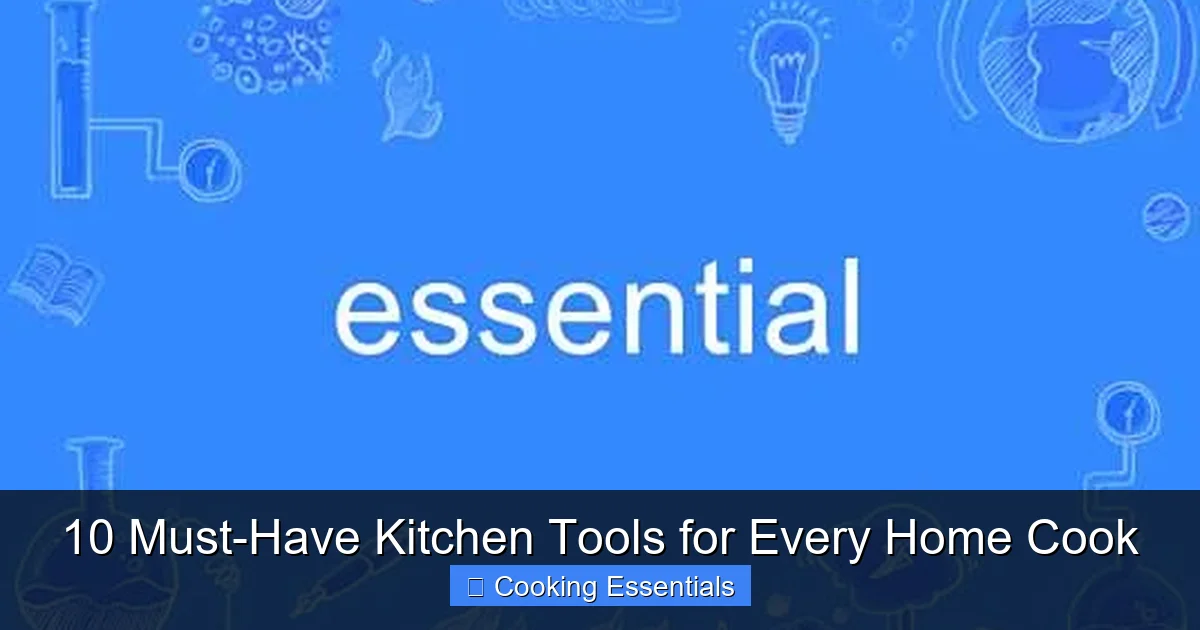10 Must-Have Kitchen Tools for Every Home Cook - content1 visual guide